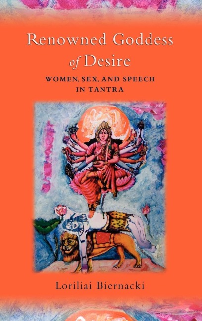 Renowned Goddess of Desire Women, Sex, and Speech in Tantra