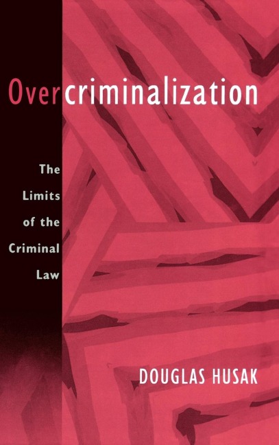 Overcriminalization: The Limits of the Criminal Law