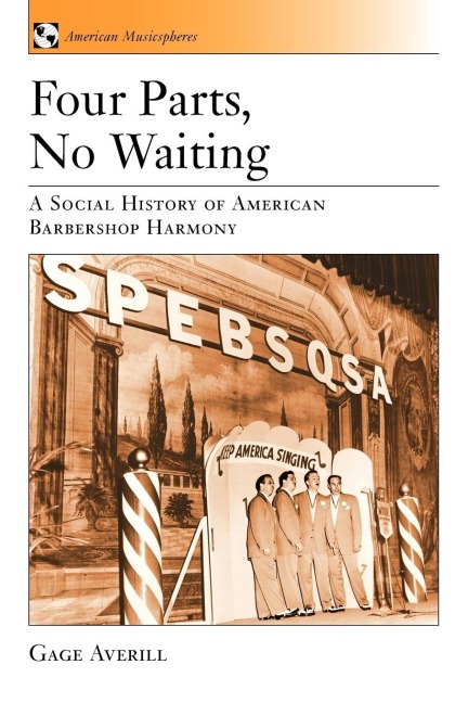 Four Parts, No Waiting: A Social History of American Barbershop Quartet