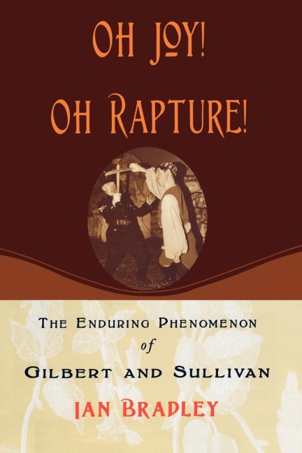 Oh Joy! Oh Rapture!: The Enduring Phenomenon of Gilbert and Sullivan