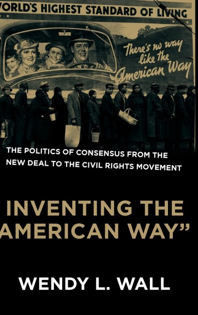 Inventing the American Way: The Politics of Consensus from the New Deal to the Civil Rights Movement