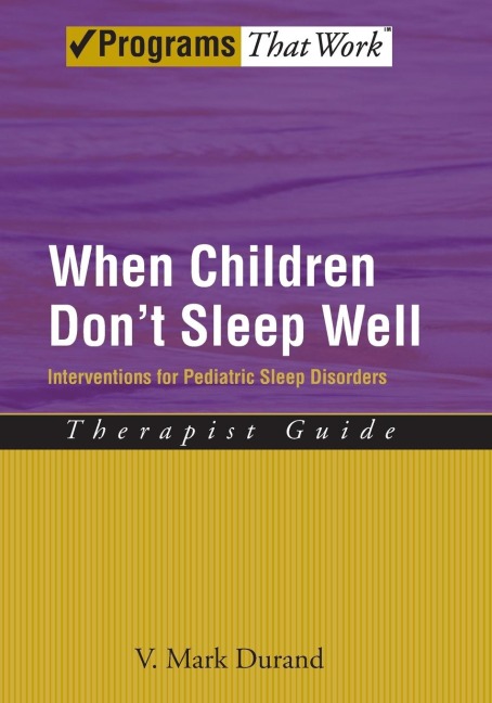 When Children Dont Sleep Well: Interventions for Pediatric Sleep Disorders: Therapist Guide