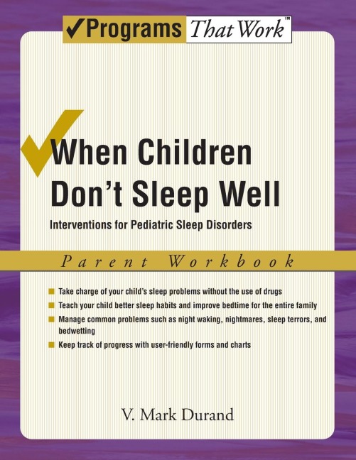 When Children Dont Sleep Well: Interventions for Pediatric Sleep Disorders: Parent Workbook