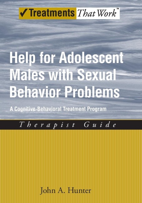 Help for Adolescent Males with Sexual Behavior Problems: A Cognitive-Behavioral Treatment Program: Therapist Guide