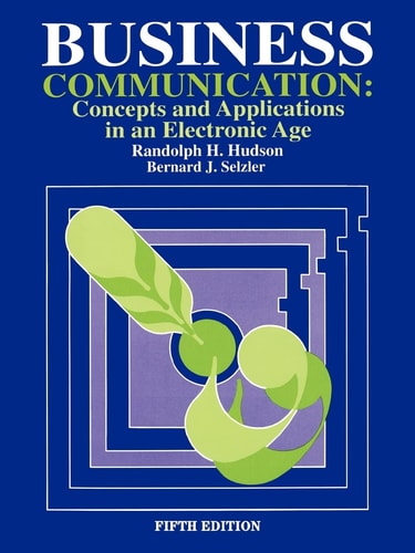 Business Communication Concepts and Applications in an Electronic Age