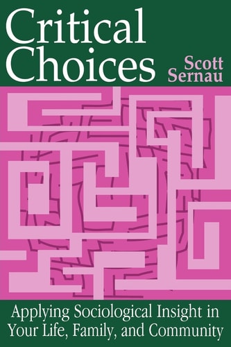 Critical Choices Applying Sociological Insight in Your Life, Family, and Community
