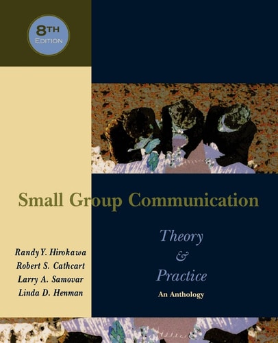 Small Group Communication: Theory and Practice An Anthology