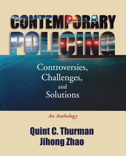 Contemporary Policing: Controversies, Challenges, and Solutions An Anthology