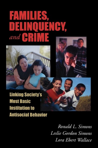 Families, Delinquency, and Crime Linking Society's Most Basic Institution to Antisocial Behavior