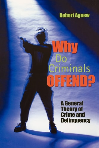 Why Do Criminals Offend? A General Theory of Crime and Delinquency