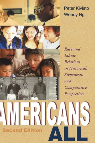 Americans All Race and Ethnic Relations in Historical, Structural, and Comparative Perspectives