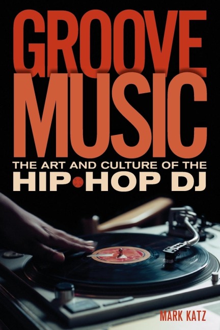Groove Music: The Art and Culture of the Hip-Hop DJ