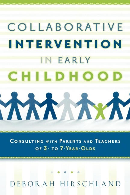 Collaborative Intervention in Early Childhood: Consulting with Parents and Teachers of 3- To 7-Year-Olds