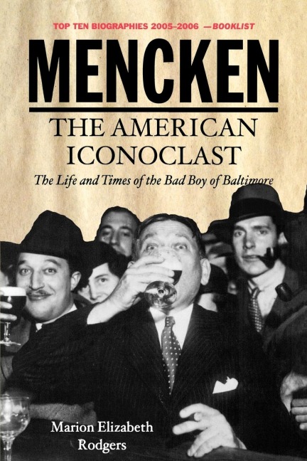Mencken: The American Iconoclast: The Life and Times of the Bad Boys of Baltimore
