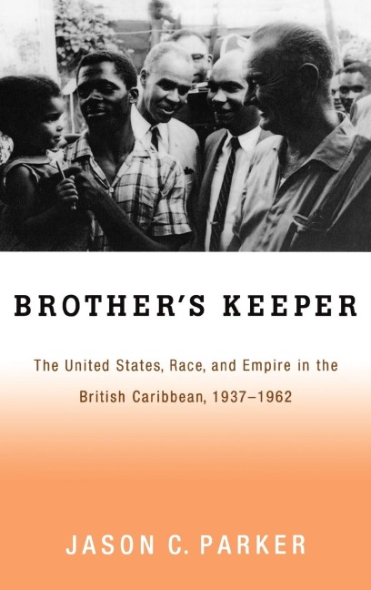 Brothers Keeper: The United States, Race, and Empire in the British Caribbean, 1927-1962