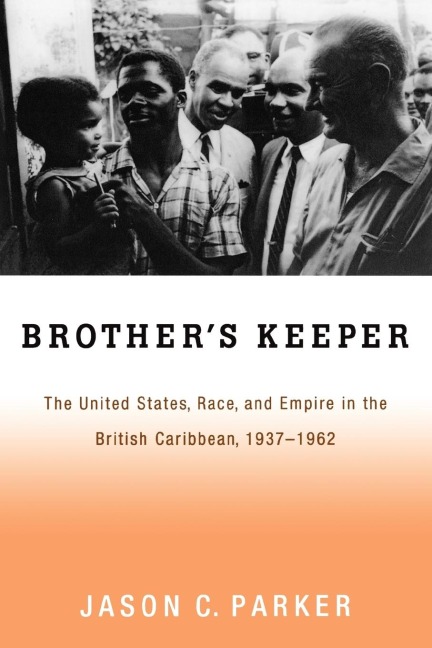 Brothers Keeper: The United States, Race, and Empire in the British Caribbean, 1937-1962