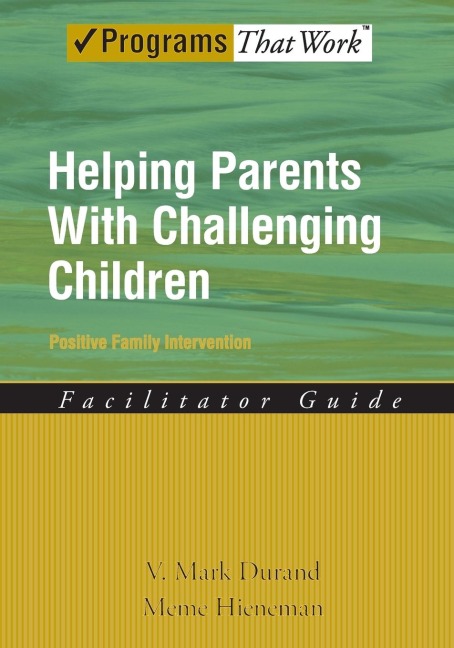 Helping Parents with Challenging Children: Positive Family Intervention: Facilitator Guide
