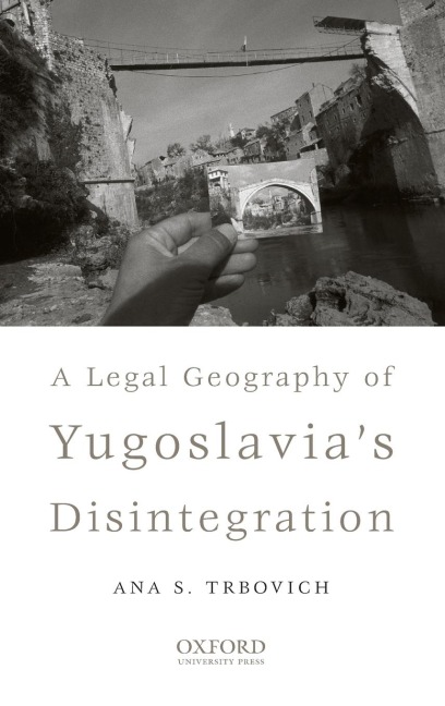 Legal Geography of Yugoslavias Disintegration