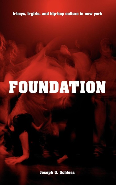 Foundation: B-Boys, B-Girls, and Hip-Hop Culture in New York