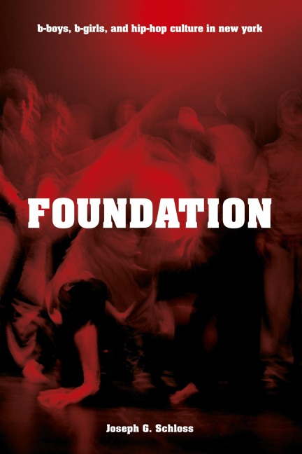 Foundation: B-Boys, B-Girls, and Hip-Hop Culture in New York