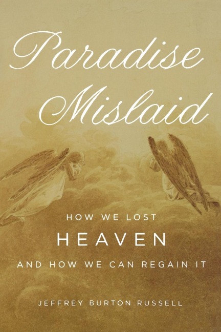 Paradise Mislaid: How We Lost Heaven and How We Can Regain It