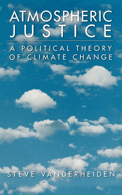 Atmospheric Justice: A Political Theory of Climate Change