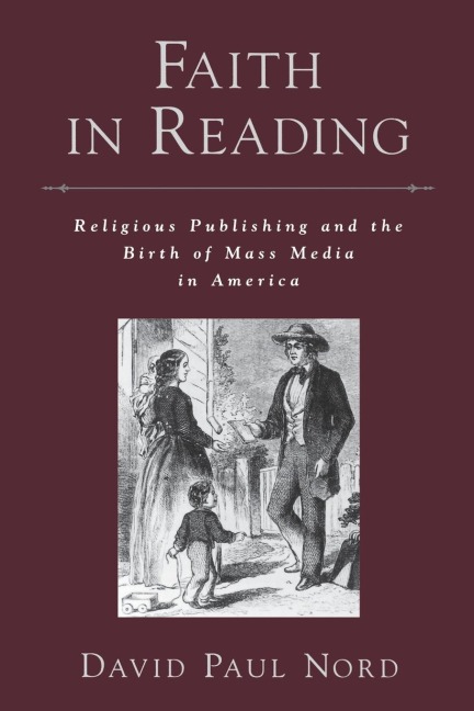 Faith in Reading: Religious Publishing and the Birth of Mass Media in America