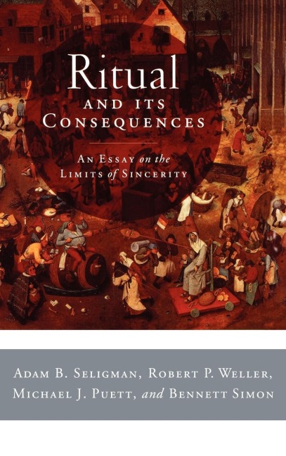 Ritual and Its Consequences: An Essay on the Limits of Sincerity