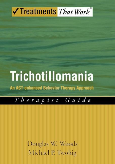 Trichotillomania: An ACT-Enhanced Behavior Therapy Approach Therapist Guide