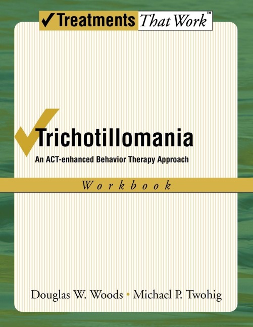 Trichotillomania: An ACT-Enhanced Behavior Therapy Approach Workbook