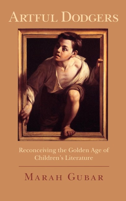 Artful Dodgers: Reconceiving the Golden Age of Childrens Literature