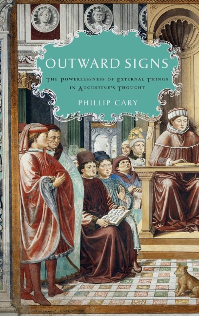 Outward Signs: The Powerlessness of External Things in Augustines Thought