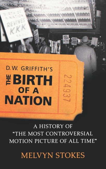 D.W. Griffiths the Birth of a Nation: A History of The Most Controversial Motion Picture of All Time