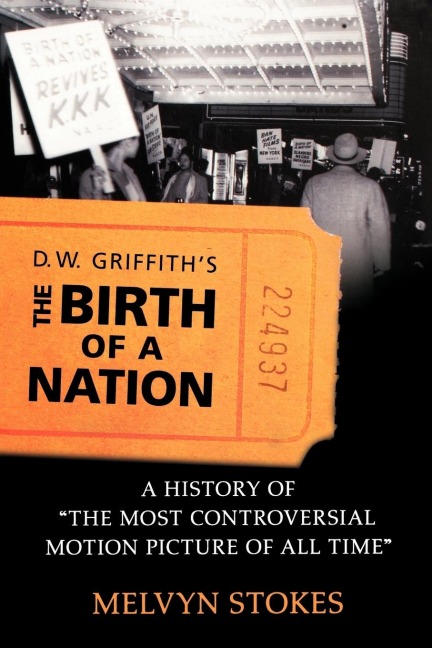 D.W. Griffiths the Birth of a Nation: A History of the Most Controversial Motion Picture of All Time