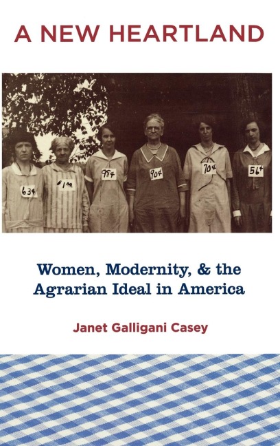 A New Heartland: Women, Modernity, and the Agrarian Ideal in America