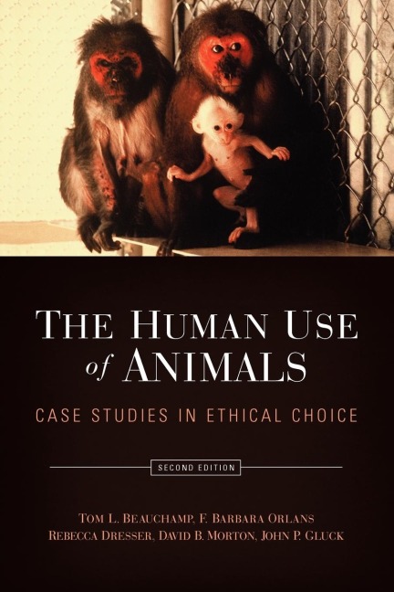 The Human Use of Animals: Case Studies in Ethical Choice
