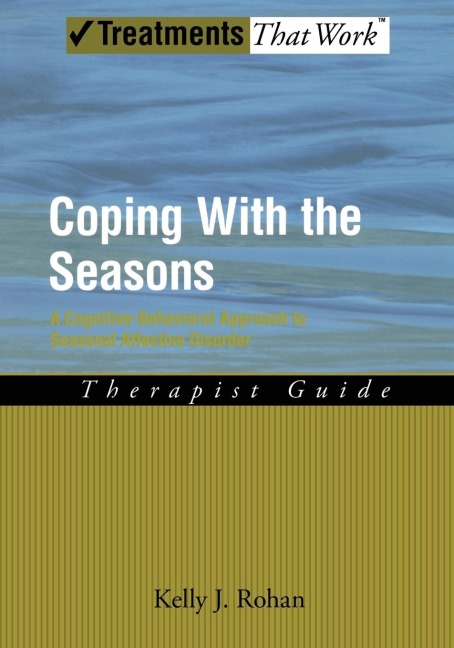 Coping with the Seasons: A Cognitive-Behavioral Approach to Seasonal Affective Disorder: Therapist Guide