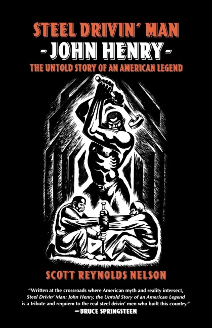 Steel Drivin Man: John Henry, the Untold Story of an American Legend