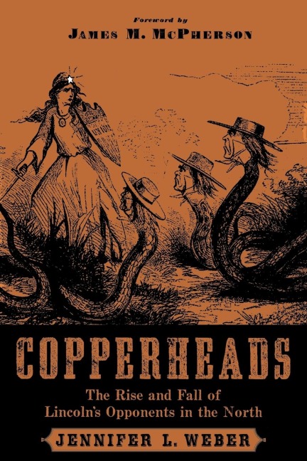 Copperheads: The Rise and Fall of Lincolns Opponents in the North