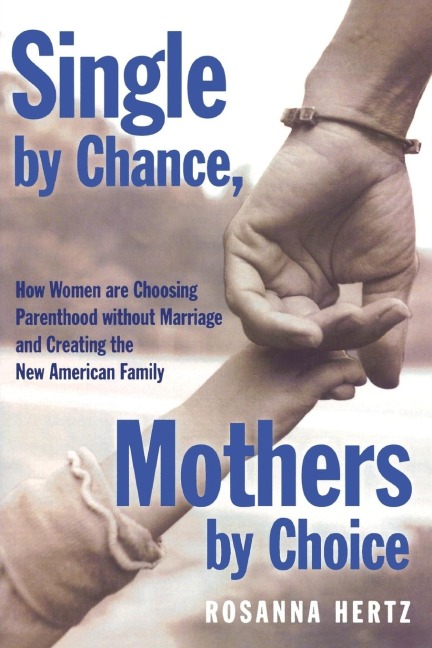 Single by Chance, Mothers by Choice: How Women Are Choosing Parenthood Without Marriage and Creating the New American Family