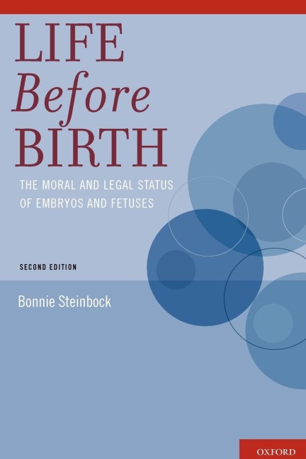 Life Before Birth: The Moral and Legal Status of Embryos and Fetuses