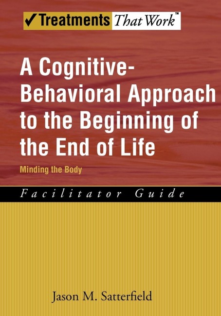 A Cognitive-Behavioral Approach to the Beginning of the End of Life: Minding the Body: Facilitator Guide