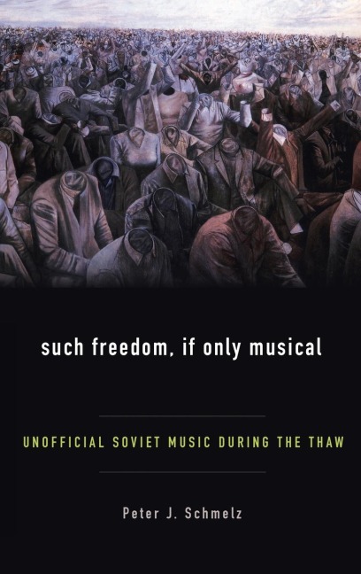 Such Freedom, If Only Musical: Unofficial Soviet Music During the Thaw