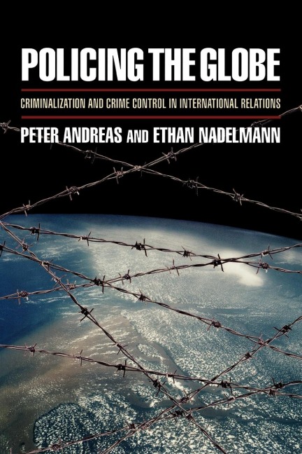Policing the Globe: Criminalization and Crime Control in International Relations