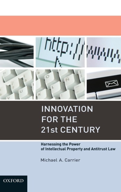 Innovation for the 21st Century: Harnessing the Power of Intellectual Property and Antitrust Law
