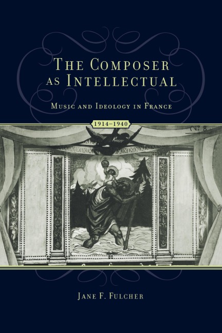The Composer as Intellectual: Music and Ideology in France 1914-1940