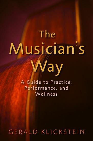 The Musicians Way: A Guide to Practice, Performance, and Wellness