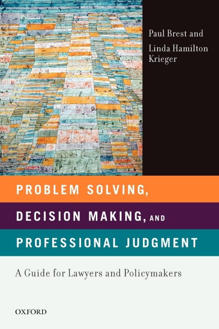 Problem Solving, Decision Making, and Professional Judgment: A Guide for Lawyers and Policy Makers