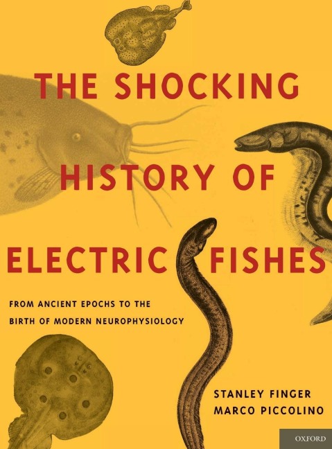 Shocking History of Electric Fishes: From Ancient Epochs to the Birth of Modern Neurophysiology