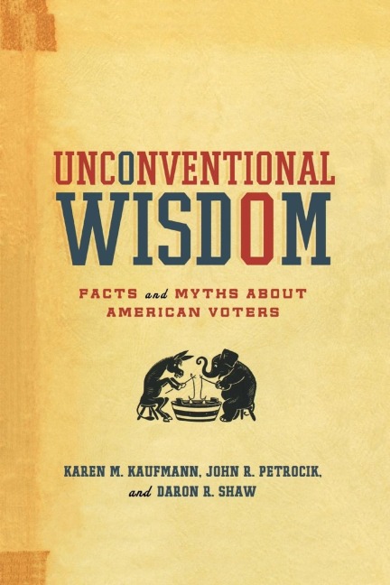 Unconventional Wisdom: Facts and Myths about American Voters